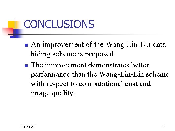 CONCLUSIONS n n An improvement of the Wang-Lin data hiding scheme is proposed. The