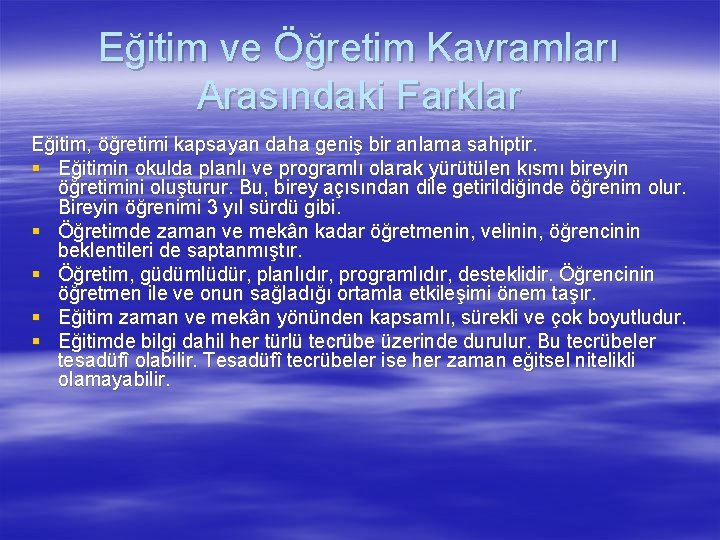 Eğitim ve Öğretim Kavramları Arasındaki Farklar Eğitim, öğretimi kapsayan daha geniş bir anlama sahiptir.