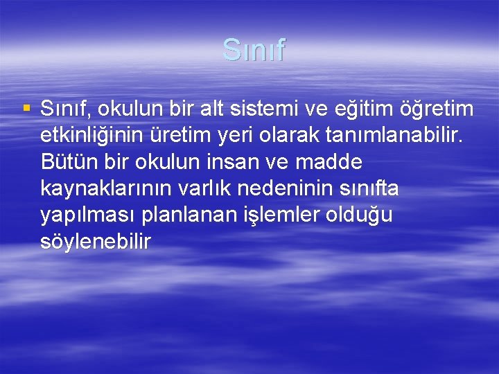 Sınıf § Sınıf, okulun bir alt sistemi ve eğitim öğretim etkinliğinin üretim yeri olarak