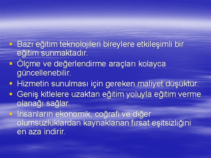 § Bazı eğitim teknolojileri bireylere etkileşimli bir eğitim sunmaktadır. § Ölçme ve değerlendirme araçları