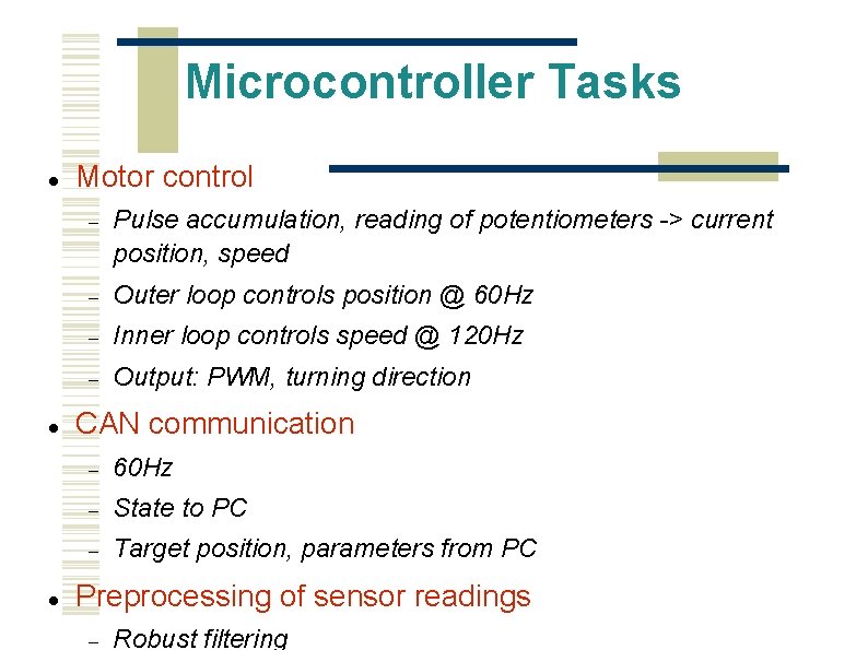 Microcontroller Tasks Motor control Pulse accumulation, reading of potentiometers -> current position, speed Outer