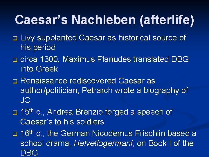 Caesar’s Nachleben (afterlife) Livy supplanted Caesar as historical source of his period q circa