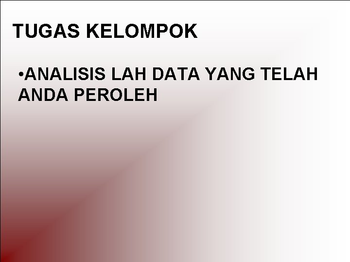 TUGAS KELOMPOK • ANALISIS LAH DATA YANG TELAH ANDA PEROLEH 