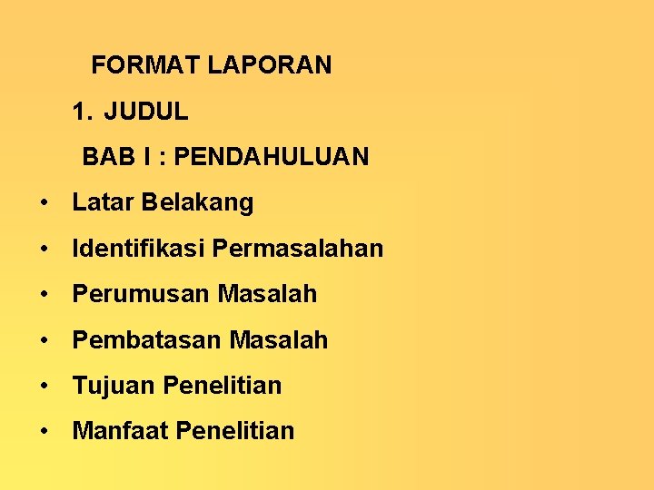 FORMAT LAPORAN 1. JUDUL BAB I : PENDAHULUAN • Latar Belakang • Identifikasi Permasalahan