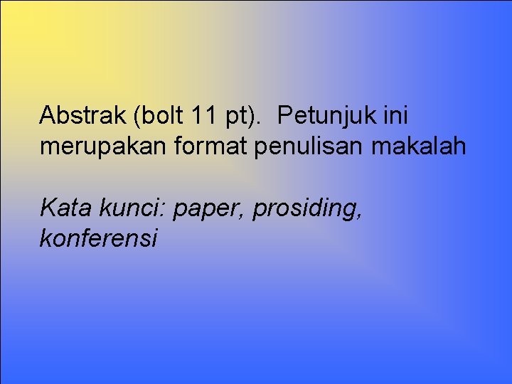 Abstrak (bolt 11 pt). Petunjuk ini merupakan format penulisan makalah Kata kunci: paper, prosiding,