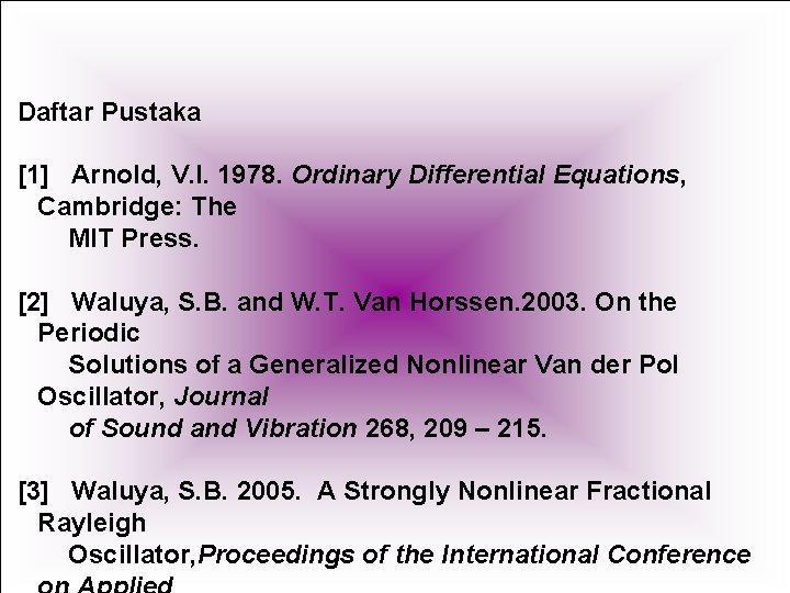 Daftar Pustaka [1] Arnold, V. I. 1978. Ordinary Differential Equations, Cambridge: The MIT Press.
