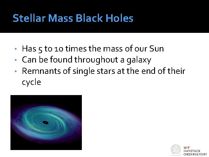 Stellar Mass Black Holes • • • Has 5 to 10 times the mass