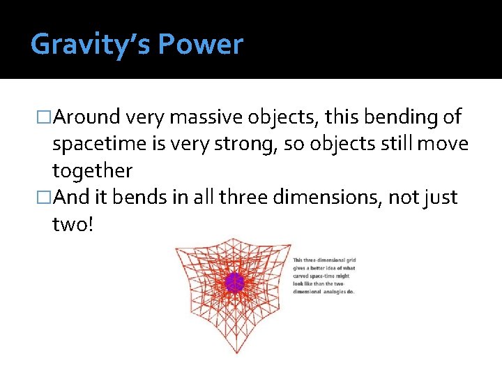 Gravity’s Power �Around very massive objects, this bending of spacetime is very str 0