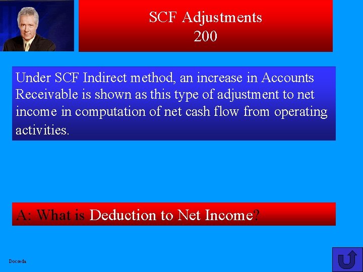 SCF Adjustments 200 Under SCF Indirect method, an increase in Accounts Receivable is shown