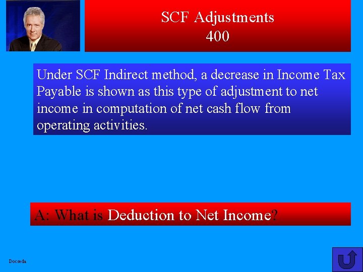 SCF Adjustments 400 Under SCF Indirect method, a decrease in Income Tax Payable is