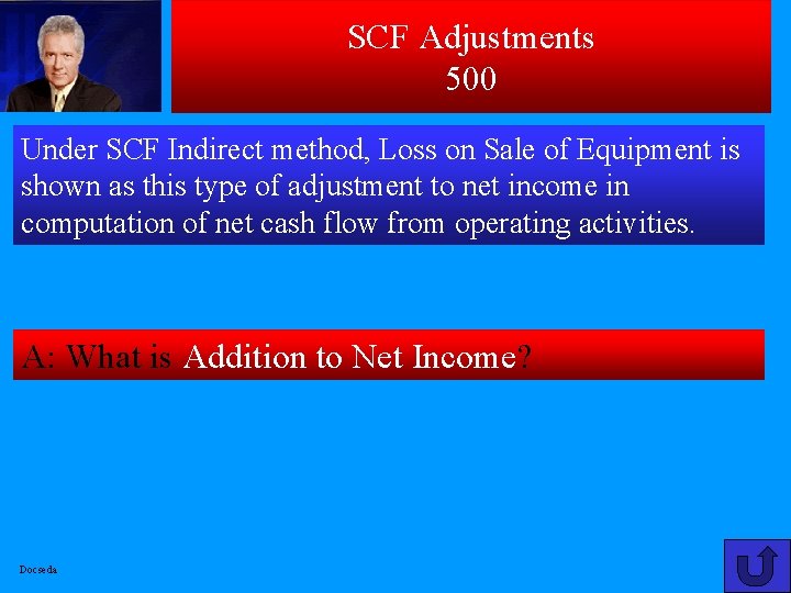 SCF Adjustments 500 Under SCF Indirect method, Loss on Sale of Equipment is shown