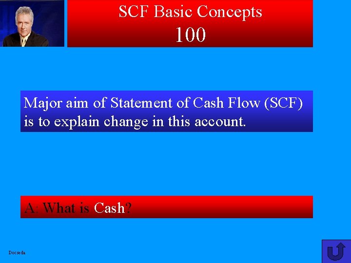 SCF Basic Concepts 100 Major aim of Statement of Cash Flow (SCF) is to