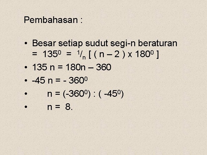 Pembahasan : • Besar setiap sudut segi-n beraturan = 1350 = 1/n [ (