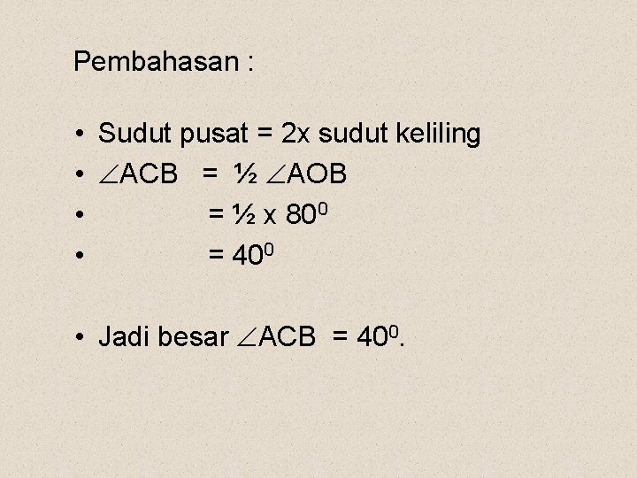 Pembahasan : • Sudut pusat = 2 x sudut keliling • ACB = ½