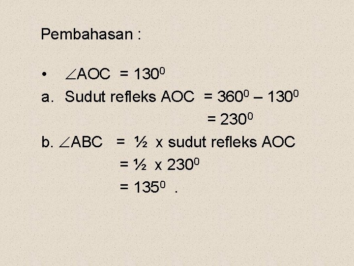 Pembahasan : • AOC = 1300 a. Sudut refleks AOC = 3600 – 1300