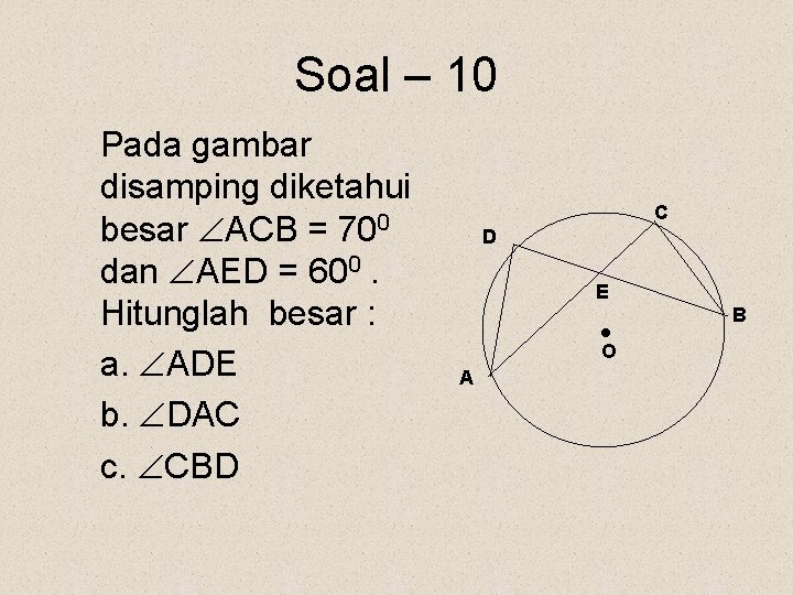 Soal – 10 Pada gambar disamping diketahui besar ACB = 700 dan AED =