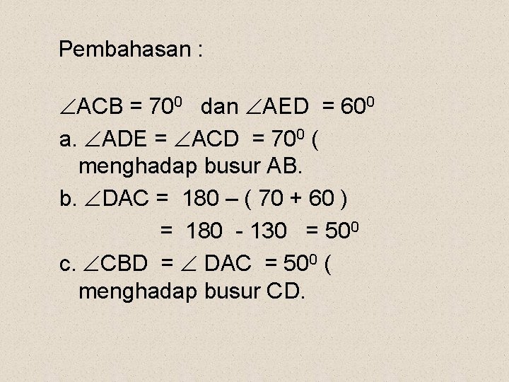 Pembahasan : ACB = 700 dan AED = 600 a. ADE = ACD =