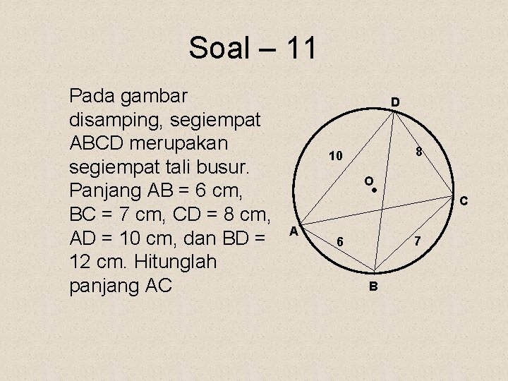 Soal – 11 Pada gambar disamping, segiempat ABCD merupakan segiempat tali busur. Panjang AB