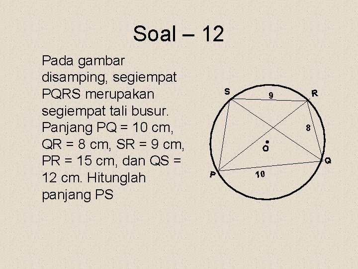 Soal – 12 S R 9 8 • Pada gambar disamping, segiempat PQRS merupakan