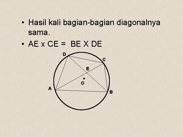  • Hasil kali bagian-bagian diagonalnya sama. • AE x CE = BE X