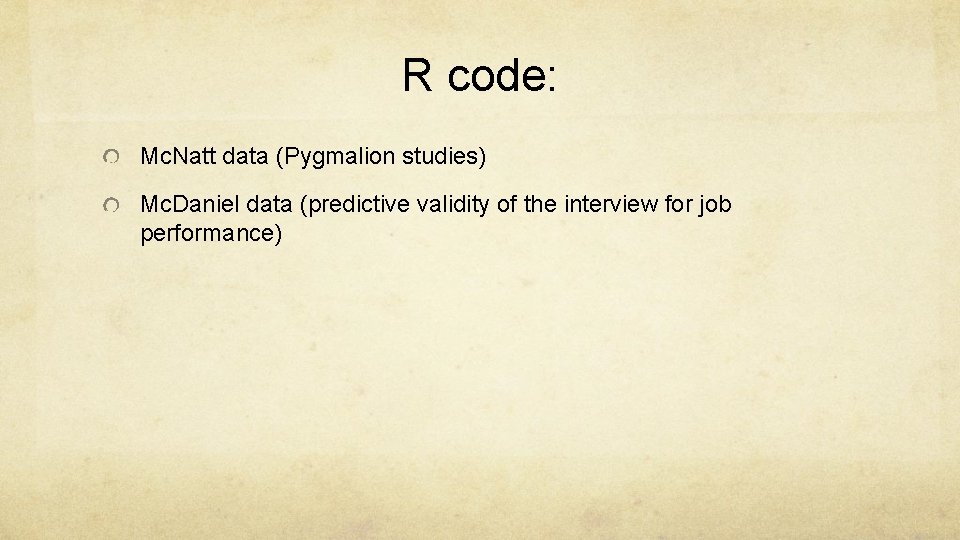 R code: Mc. Natt data (Pygmalion studies) Mc. Daniel data (predictive validity of the
