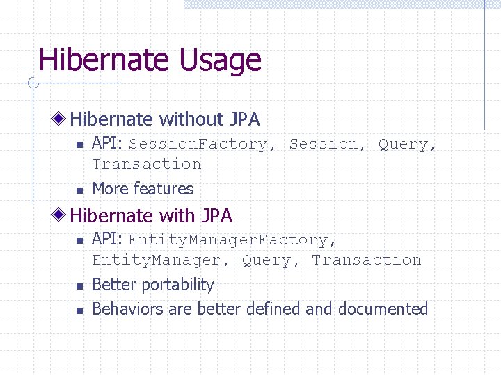 Hibernate Usage Hibernate without JPA n n API: Session. Factory, Session, Query, Transaction More