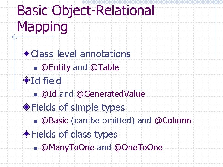 Basic Object-Relational Mapping Class-level annotations n @Entity and @Table Id field n @Id and