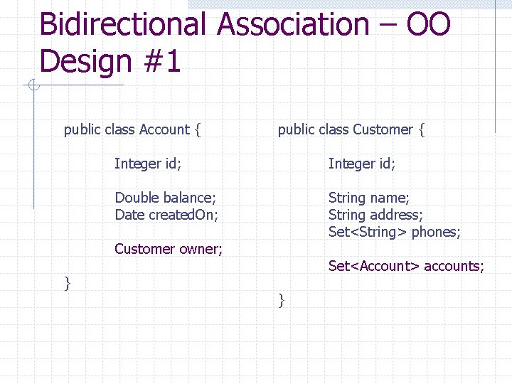 Bidirectional Association – OO Design #1 public class Account { public class Customer {