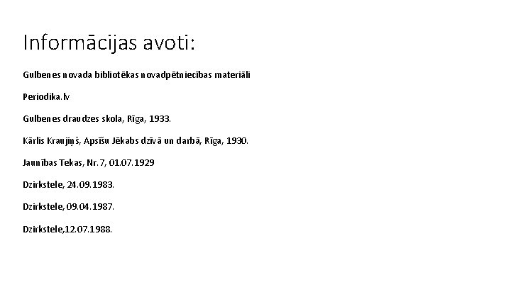 Informācijas avoti: Gulbenes novada bibliotēkas novadpētniecības materiāli Periodika. lv Gulbenes draudzes skola, Rīga, 1933.