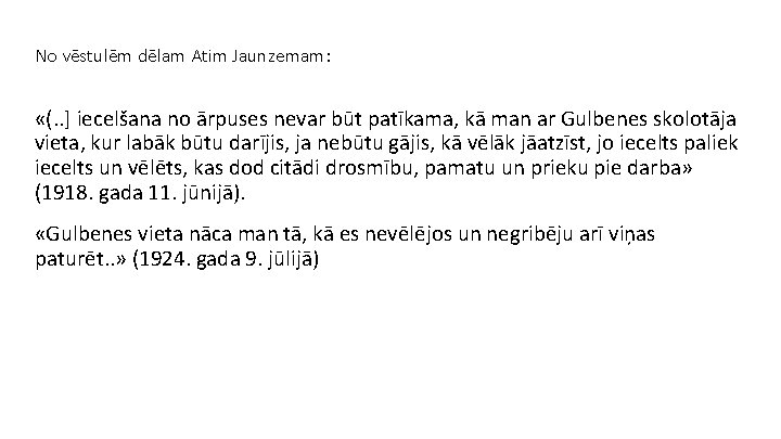 No vēstulēm dēlam Atim Jaunzemam: «(. . ] iecelšana no ārpuses nevar būt patīkama,