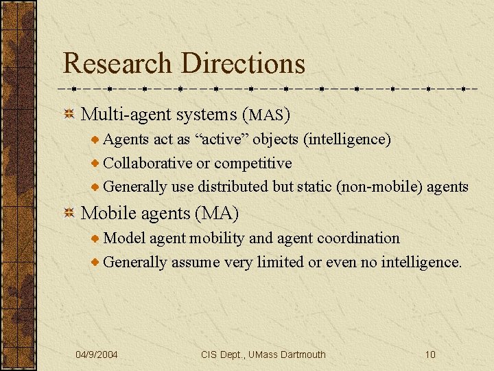 Research Directions Multi-agent systems (MAS) Agents act as “active” objects (intelligence) Collaborative or competitive