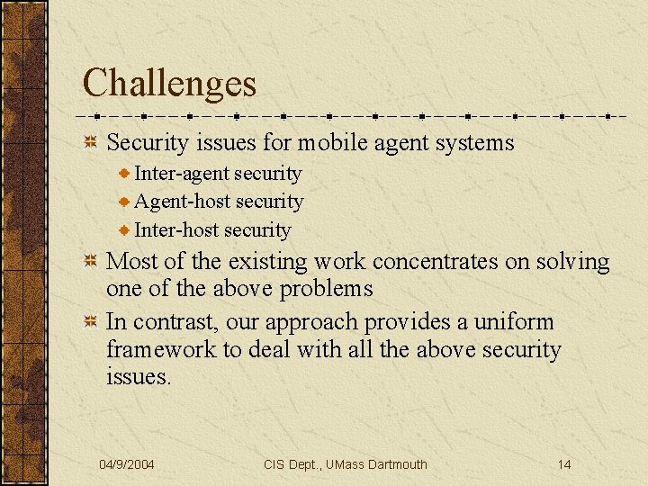 Challenges Security issues for mobile agent systems Inter-agent security Agent-host security Inter-host security Most