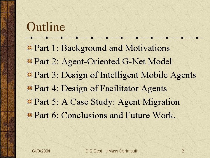 Outline Part 1: Background and Motivations Part 2: Agent-Oriented G-Net Model Part 3: Design