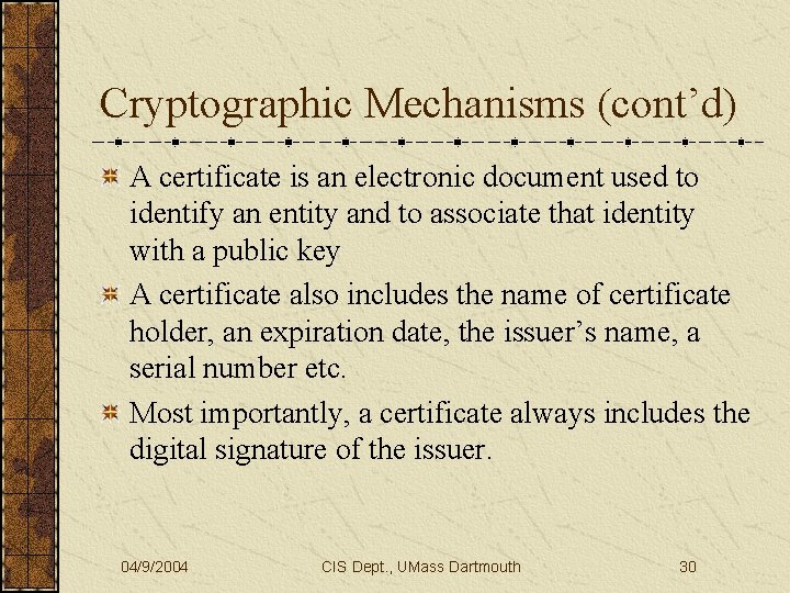 Cryptographic Mechanisms (cont’d) A certificate is an electronic document used to identify an entity