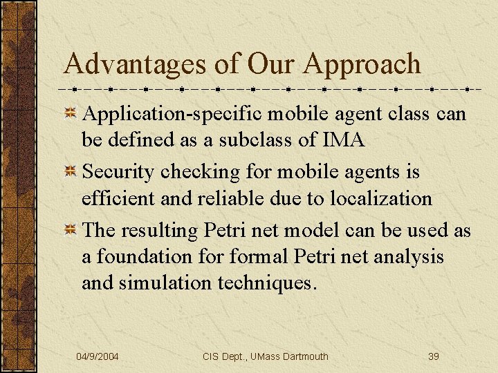 Advantages of Our Approach Application-specific mobile agent class can be defined as a subclass