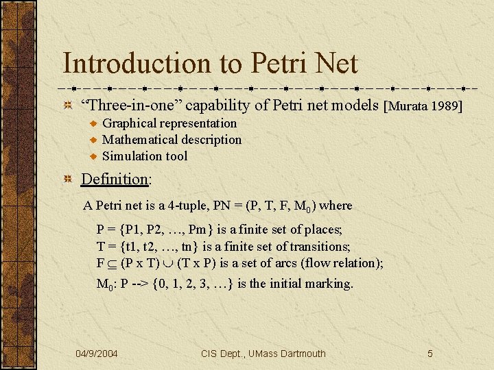 Introduction to Petri Net “Three-in-one” capability of Petri net models [Murata 1989] Graphical representation