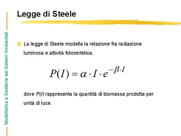 Modellistica e Gestione dei Sistemi Ambientali Legge di Steele z La legge di Steele
