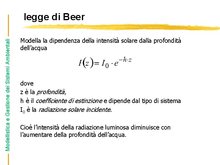 Modellistica e Gestione dei Sistemi Ambientali legge di Beer Modella la dipendenza della intensità