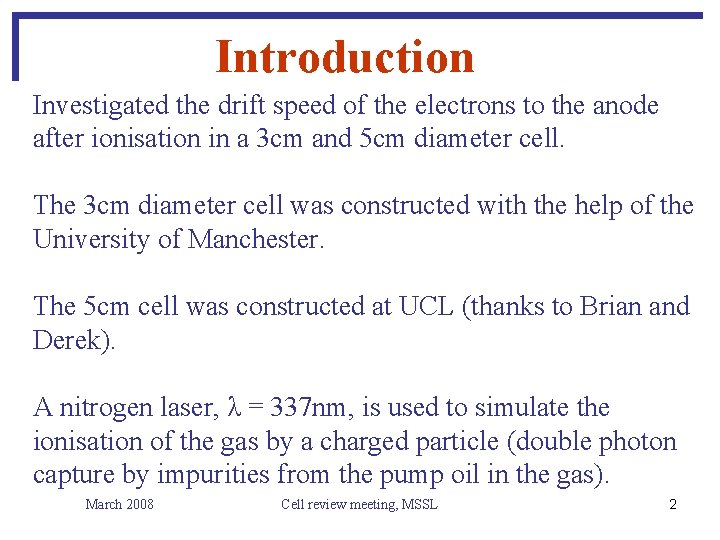 Introduction Investigated the drift speed of the electrons to the anode after ionisation in