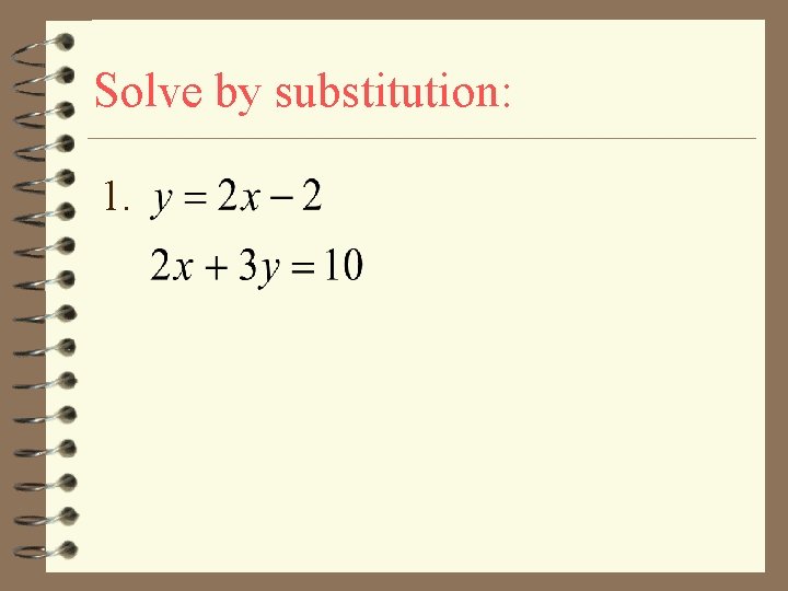 Solve by substitution: 1. 