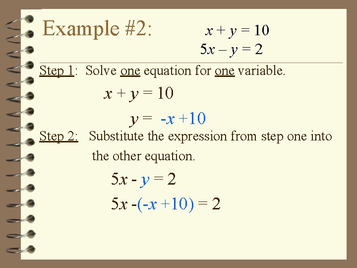 Example #2: x + y = 10 5 x – y = 2 Step