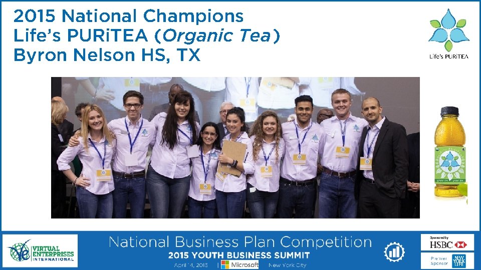 2015 National Champions Life’s PURi. TEA (Organic Tea) Byron Nelson HS, TX Jim Donald