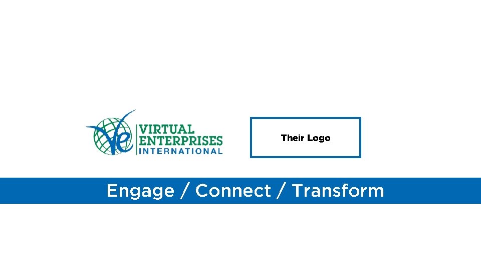 Their Logo Engage / Connect / Transform 