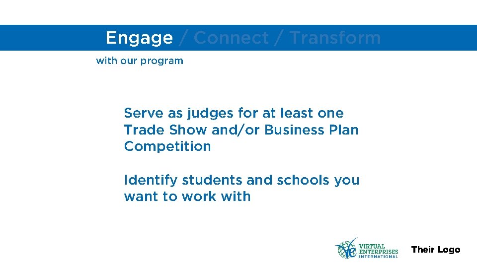 Engage / Connect / Transform with our program Serve as judges for at least