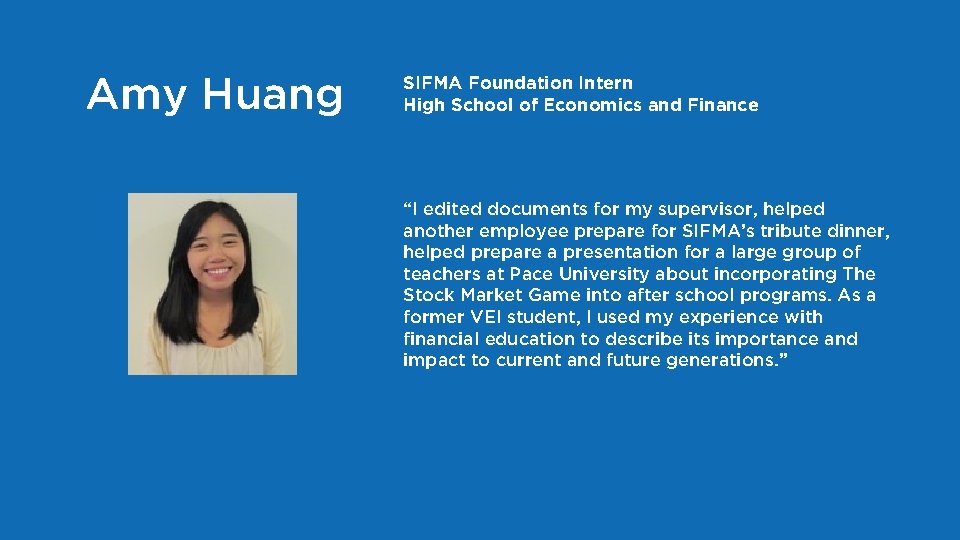 Amy Huang SIFMA Foundation Intern High School of Economics and Finance “I edited documents