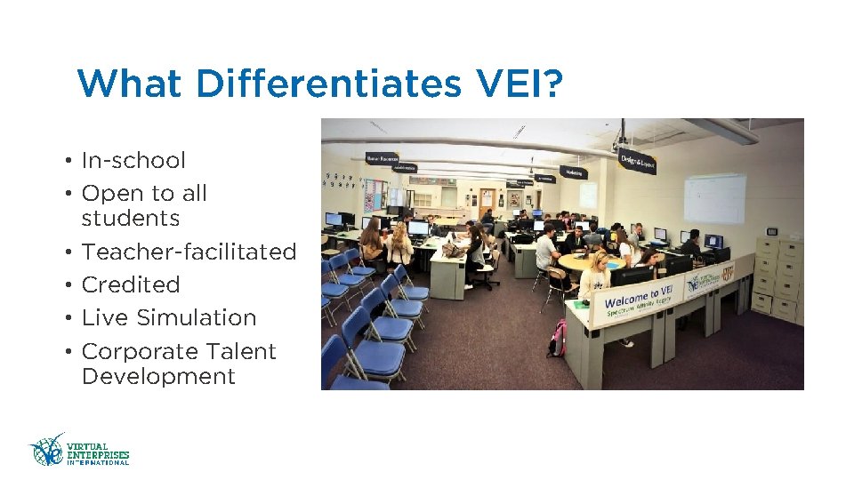 What Differentiates VEI? • In-school • Open to all students • Teacher-facilitated • Credited