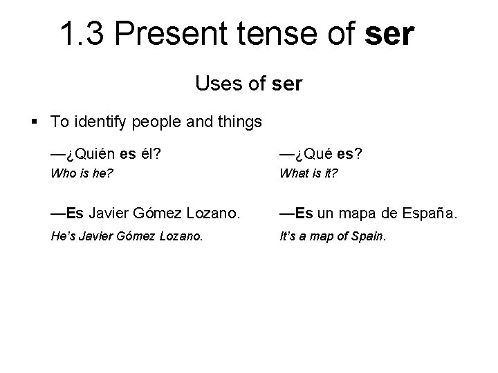 1. 3 Present tense of ser Uses of ser § To identify people and