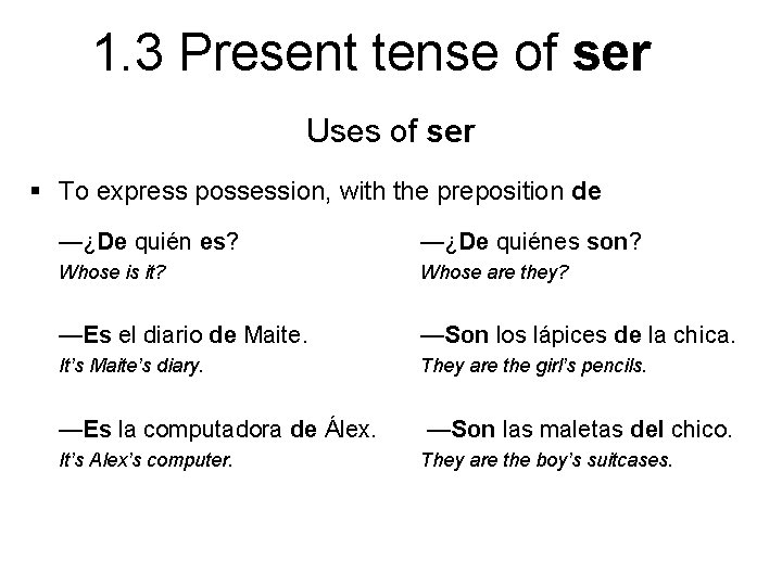 1. 3 Present tense of ser Uses of ser § To express possession, with