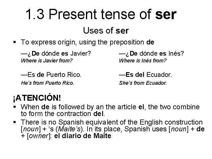 1. 3 Present tense of ser Uses of ser § To express origin, using