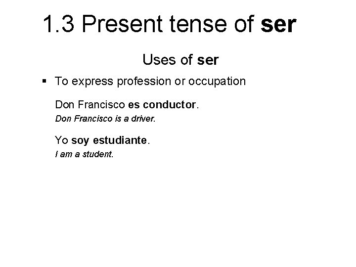 1. 3 Present tense of ser Uses of ser § To express profession or